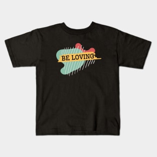 Be loving Kids T-Shirt